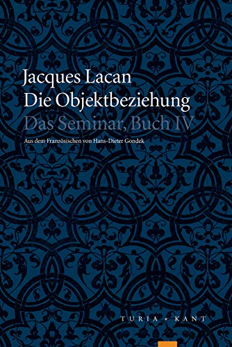 Die Objektbeziehung: Das Seminar, Buch IV: 1956 - 1957 Die Objektbeziehung: Das Seminar, Buch IV: 1956 - 1957 von Turia + Kant, Verlag