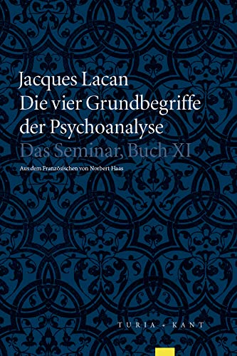 Die vier Grundbegriffe der Psychoanalyse: Das Semniar, Buch XI