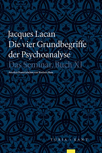 Die vier Grundbegriffe der Psychoanalyse: Das Semniar, Buch XI Die vier Grundbegriffe der Psychoanalyse: Das Semniar, Buch XI