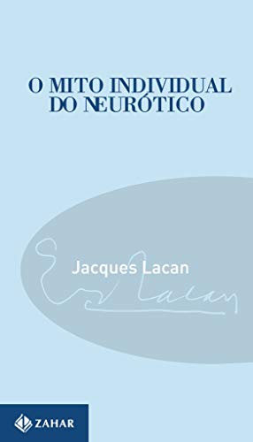 O Mito Individual Do Neurótico. Coleção Campo Freudiano no Brasil - Série Paradoxos de Lacan (Em Portuguese do Brasil)
