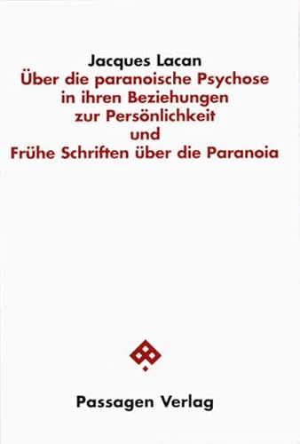 Über die paranoische Psychose in ihren Beziehungen zur Persönlichkeit und Frühe Schriften über die Paranoia (Passagen Philosophie)