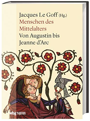 Menschen des Mittelalters. Von Augustin bis Jeanne d'Arc: Mehr als 100 Biografien berühmter Persönlichkeiten. Könige, Päpste und herausragende Frauenfiguren vom 4. bis 15. Jahrhundert