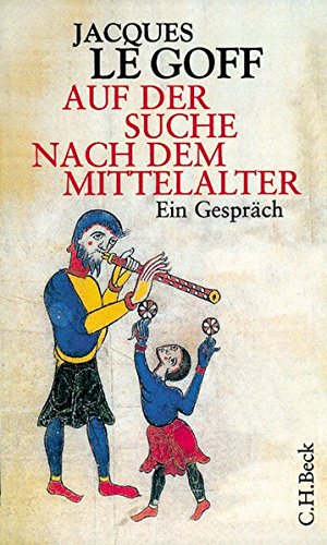 Auf der Suche nach dem Mittelalter: Ein Gespräch von C.H.Beck