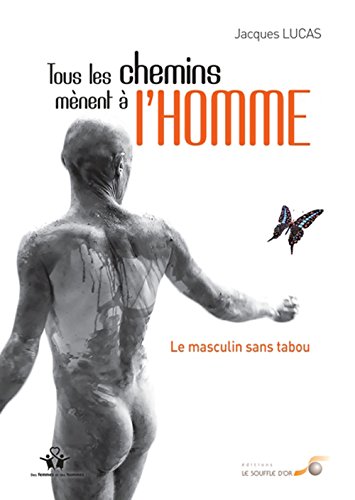 Tous les chemins mènent à l'homme: Le masculin sans tabou von SOUFFLE OR