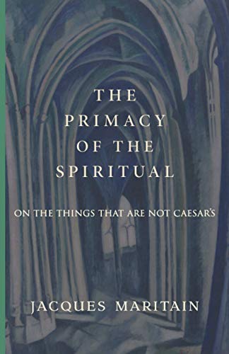 The Primacy of the Spiritual: On the Things That Are Not Caesar’s