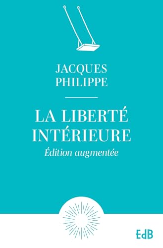 La liberté intérieure - Ed. Augmentée: La force de la foi, de l'espérance et de l'amour La liberté intérieure - Ed. Augmentée: La force de la foi, de l'espérance et de l'amour von Editions des Béatitudes