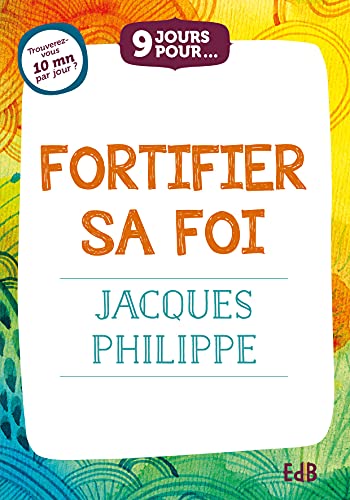 9 jours pour fortifier sa foi avec Jacques Philippe von Editions des Béatitudes