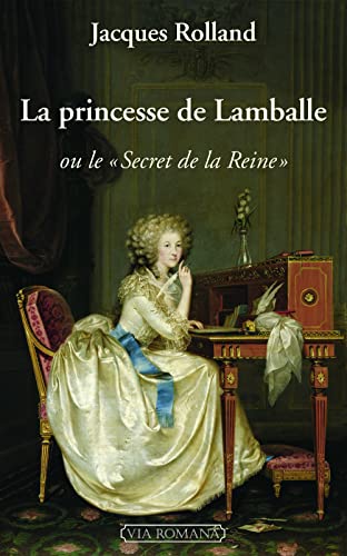 La princesse de Lamballe OU LE ""SECRET DE LA REINE von VIA ROMANA