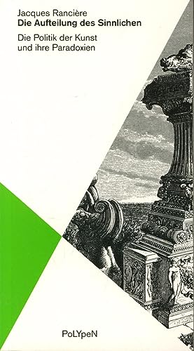 Die Aufteilung des Sinnlichen: Die Politik der Kunst und ihre Paradoxien Die Aufteilung des Sinnlichen: Die Politik der Kunst und ihre Paradoxien