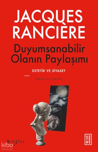 Duyumsanabilir Olanın Paylaşımı: Estetik ve Siyaset von Ketebe Yayınları