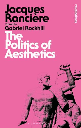 The Politics of Aesthetics: The Distribution of the Sensible (Bloomsbury Revelations) von Bloomsbury