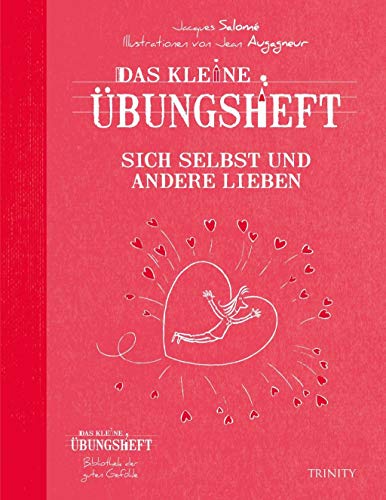 Das kleine Übungsheft Sich selbst und andere lieben (Das kleine Übungsheft, Bibliothek der guten Gefühle) von TRINITY