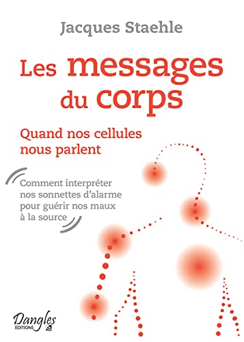 Les messages du corps - Quand nos cellules nous parlent