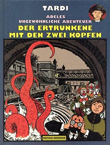 Adeles ungewöhnliche Abenteuer Band 07: Der Ertrunkene mit den zwei Köpfen von Edition Moderne
