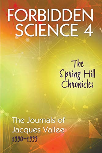 Forbidden Science 4: The Spring Hill Chronicles, The Journals of Jacques Vallee 1990-1999