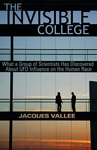 THE INVISIBLE COLLEGE: What a Group of Scientists Has Discovered About UFO Influences on the Human Race: What a Group of Scientists Has Discovered about UFO Influence on the Human Race