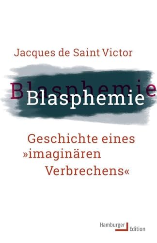 Blasphemie. Geschichte eines »imaginären Verbrechens« von Hamburger Edition