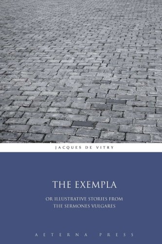 The Exempla: Or Illustrative Stories from the Sermones Vulgares von Aeterna Press