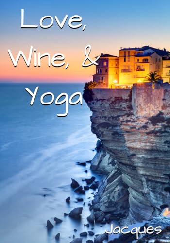 Love, Wine, & Yoga von Independently published