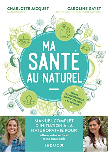 Ma Santé au naturel : manuel complet d’initiation à la naturopathie pour cultiver votre santé en toute autonomie Ma Santé au naturel : manuel complet d’initiation à la naturopathie pour cultiver votre santé en toute autonomie