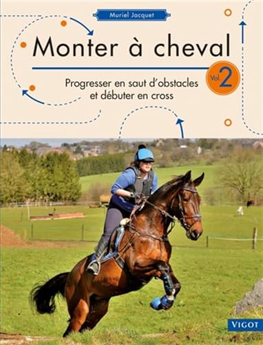 Monter à cheval 2: Progresser en saut d'obstacles et débuter en cross