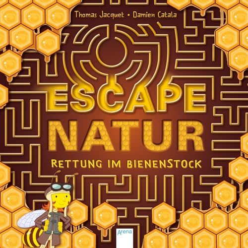 Escape Natur. Rettung im Bienenstock: Der spannende Rätselspaß für Kinder ab 8 Jahren mit Labyrinthen, Suchbildern und Logikaufgaben von Arena