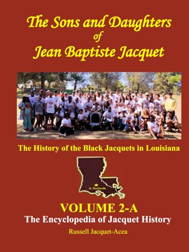 The Sons and Daughters of Jean Baptiste Jacquet - Volume 2-A: The History of the Black Jacquets in Louisiana: The Encyclopedia of Jacquet History von Independently published