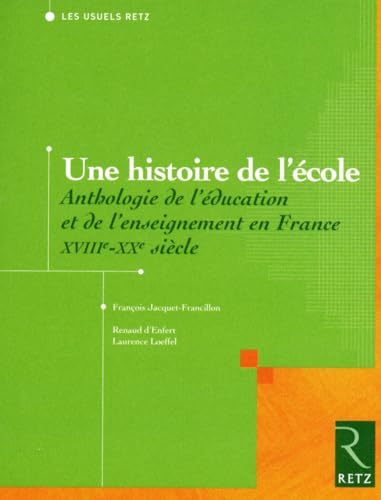 Une histoire de l'école: Anthologie de l'éducation et de l'enseignement en France, XVIIIe-XXe siècle von RETZ