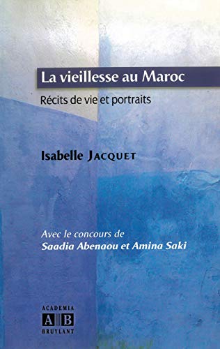 LA VIEILLESSE AU MAROC: Récit de vie et protraits LA VIEILLESSE AU MAROC: Récit de vie et protraits von Academia