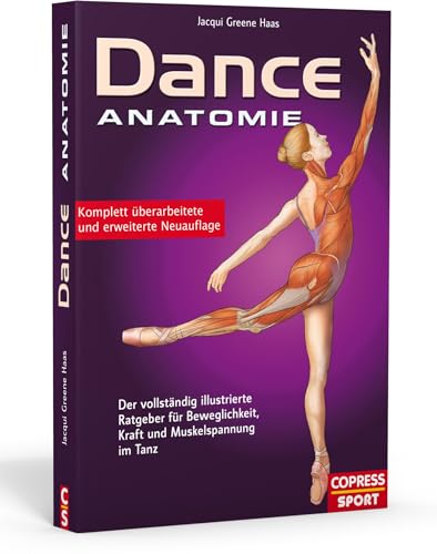 Dance Anatomie. Der vollständig illustrierte Ratgeber für Beweglichkeit, Kraft und Muskelspannung im Tanz: Der vollständig illustrierte Ratgeber für Beweglichkeit, Kraft und Muskelspannung im Tanz von COPRESS