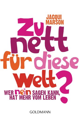 Zu nett für diese Welt?: Wer Nein sagen kann, hat mehr vom Leben von Goldmann