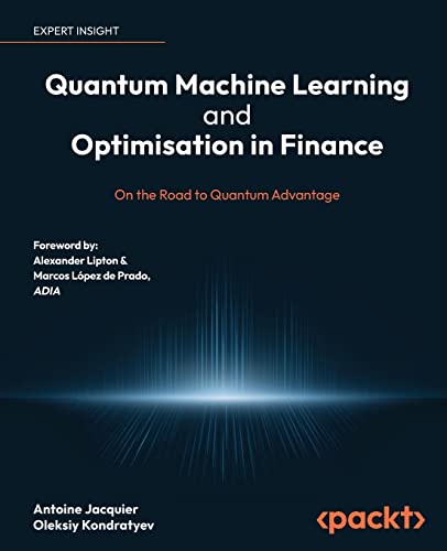 Quantum Machine Learning and Optimisation in Finance: On the Road to Quantum Advantage von Packt Publishing