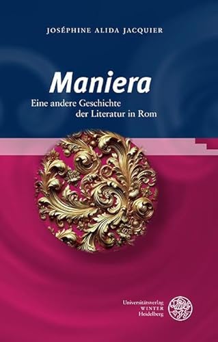 ‚Maniera‘: Eine andere Geschichte der Literatur in Rom (Bibliothek der klassischen Altertumswissenschaften: Neue Folge, 2. Reihe) von Universitätsverlag Winter GmbH Heidelberg