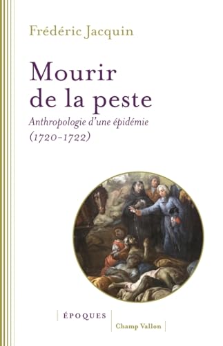Mourir de la peste - Anthropologie d'une épidémie (1720-1722 Mourir de la peste - Anthropologie d'une épidémie (1720-1722 von CHAMP VALLON