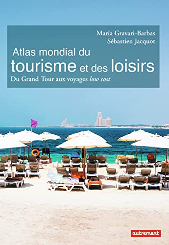 Atlas mondial du tourisme et des loisirs: Du Grand Tour aux voyages low cost