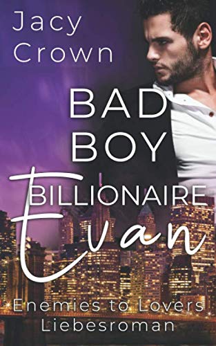 Bad Boy Billionaire Evan: Enemies to Lovers Bad Boy Billionaire Evan: Enemies to Lovers