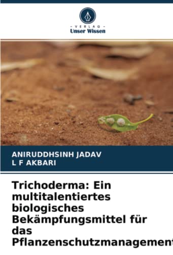Trichoderma: Ein multitalentiertes biologisches Bekämpfungsmittel für das Pflanzenschutzmanagement von Verlag Unser Wissen