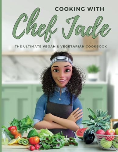 Cooking With Chef Jade: The Ultimate Vegan & Vegetarian Cookbook von Lulu Press, Inc.