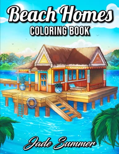 Beach Homes: An Adult Coloring Book with Beautiful Vacation Houses, Charming Interior Designs, and Relaxing Nature Scenes
