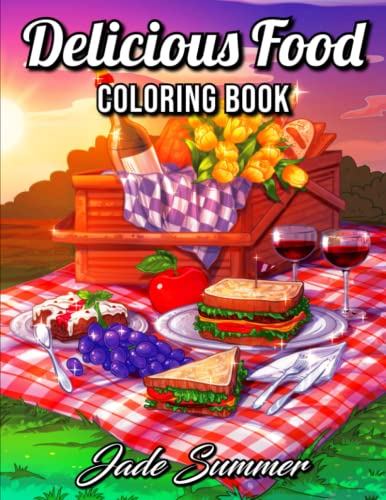 Delicious Food: An Adult Coloring Book with Decadent Desserts, Luscious Fruits, Relaxing Wines, Fresh Vegetables, Juicy Meats, Tasty Junk Foods, and More!
