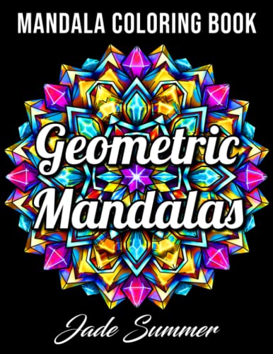 Geometric Mandalas: An Adult Coloring Book with 50 Unique Mandalas for Relaxation and Stress Relief