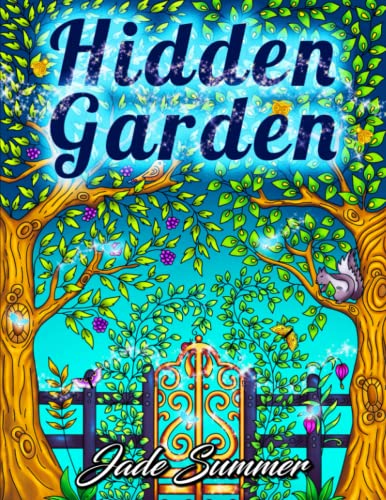 Hidden Garden: An Adult Coloring Book with Magical Floral Patterns, Adorable Animals, and Beautiful Forest Scenes for Relaxation von CreateSpace Independent Publishing Platform