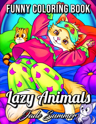 Lazy Animals: An Adult Coloring Book with Funny Animals, Hilarious Scenes, and Relaxing Designs for Animal Lovers (Cute Animal Coloring Books)