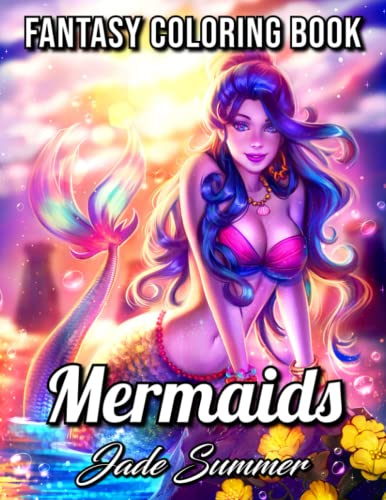 Mermaids: An Adult Coloring Book with Beautiful Fantasy Women, Underwater Ocean Realms, Fun Sea Animals and Relaxing Tropical Beaches von CreateSpace Independent Publishing Platform