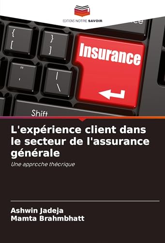 L'expérience client dans le secteur de l'assurance générale: Une approche théorique von Editions Notre Savoir