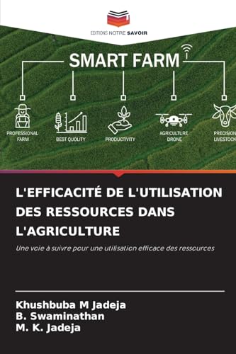 L'EFFICACITÉ DE L'UTILISATION DES RESSOURCES DANS L'AGRICULTURE: Une voie à suivre pour une utilisation efficace des ressources von Editions Notre Savoir