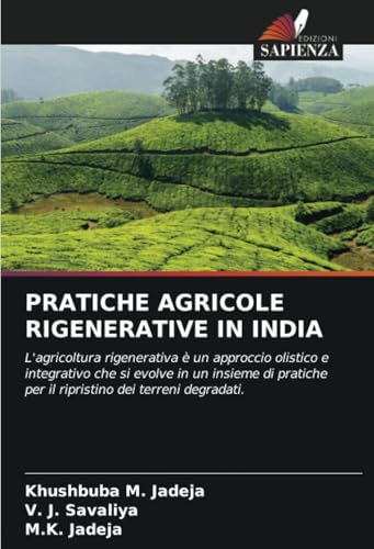 PRATICHE AGRICOLE RIGENERATIVE IN INDIA: L'agricoltura rigenerativa è un approccio olistico e integrativo che si evolve in un insieme di pratiche per il ripristino dei terreni degradati. von Edizioni Sapienza