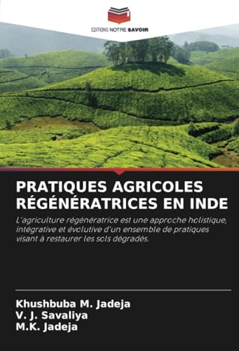 PRATIQUES AGRICOLES RÉGÉNÉRATRICES EN INDE: L'agriculture régénératrice est une approche holistique, intégrative et évolutive d'un ensemble de pratiques visant à restaurer les sols dégradés. von Editions Notre Savoir