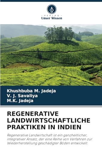 REGENERATIVE LANDWIRTSCHAFTLICHE PRAKTIKEN IN INDIEN: Regenerative Landwirtschaft ist ein ganzheitlicher, integrativer Ansatz, der eine Reihe von ... geschädigter Böden entwickelt. von Verlag Unser Wissen