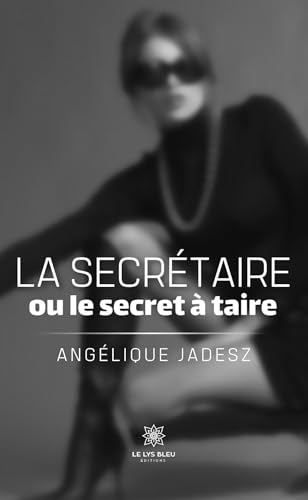 La secrétaire ou le secret à taire von LE LYS BLEU EDITIONS SAS